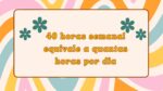 40 horas semanal equivale a quantas horas por dia pdf